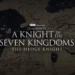 Des précisions sur The Hedge Knight, spin-off de Game of Thrones